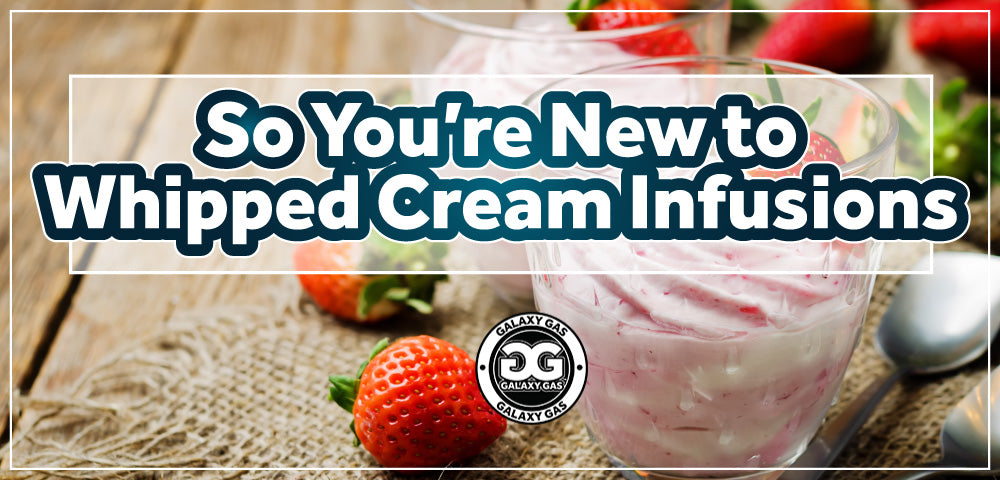 New to Whipped Cream Infusions: Learn More – Galaxy Gas